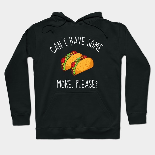 Can I Have Some More Please? Funny Tacos Hoodie by DesignArchitect